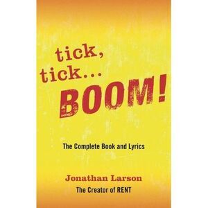 tick tick ... BOOM!: The Complete Book and Lyrics -- Jonathan Larson